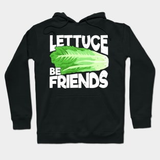 Lettuce Be Friends Gardening Gardener Gift Hoodie
